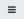 Hamburger menu icon, three horizontal lines